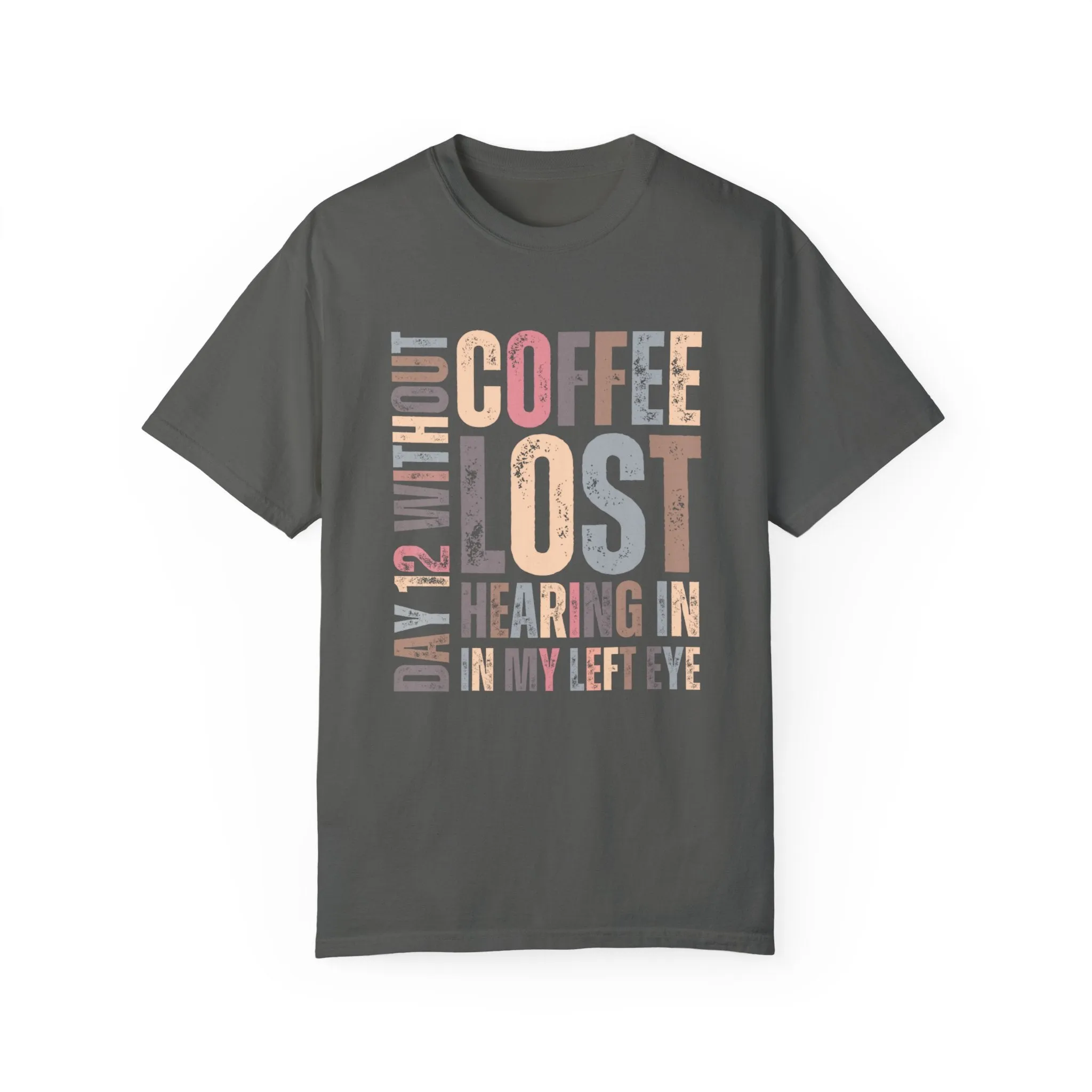 Day 12 Without Coffee Women's Comfort Colors T-Shirt