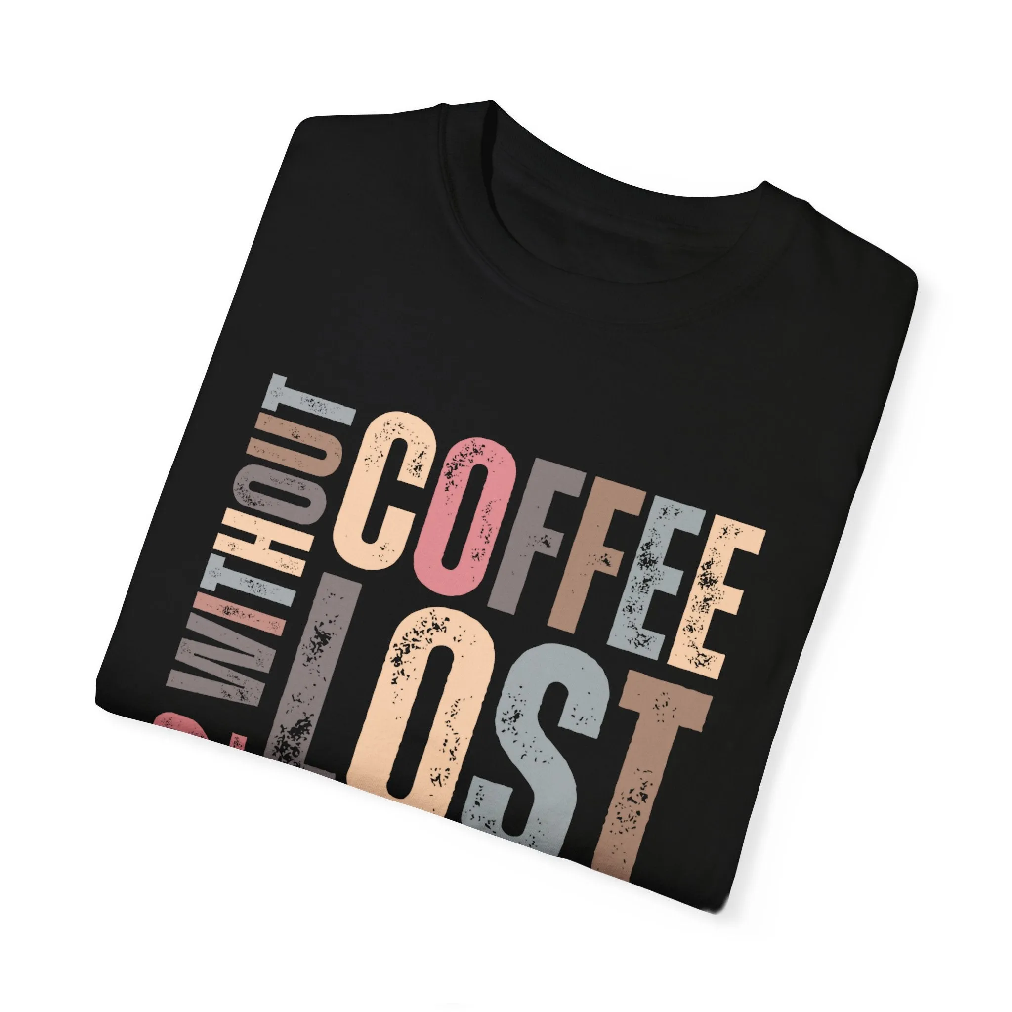 Day 12 Without Coffee Women's Comfort Colors T-Shirt