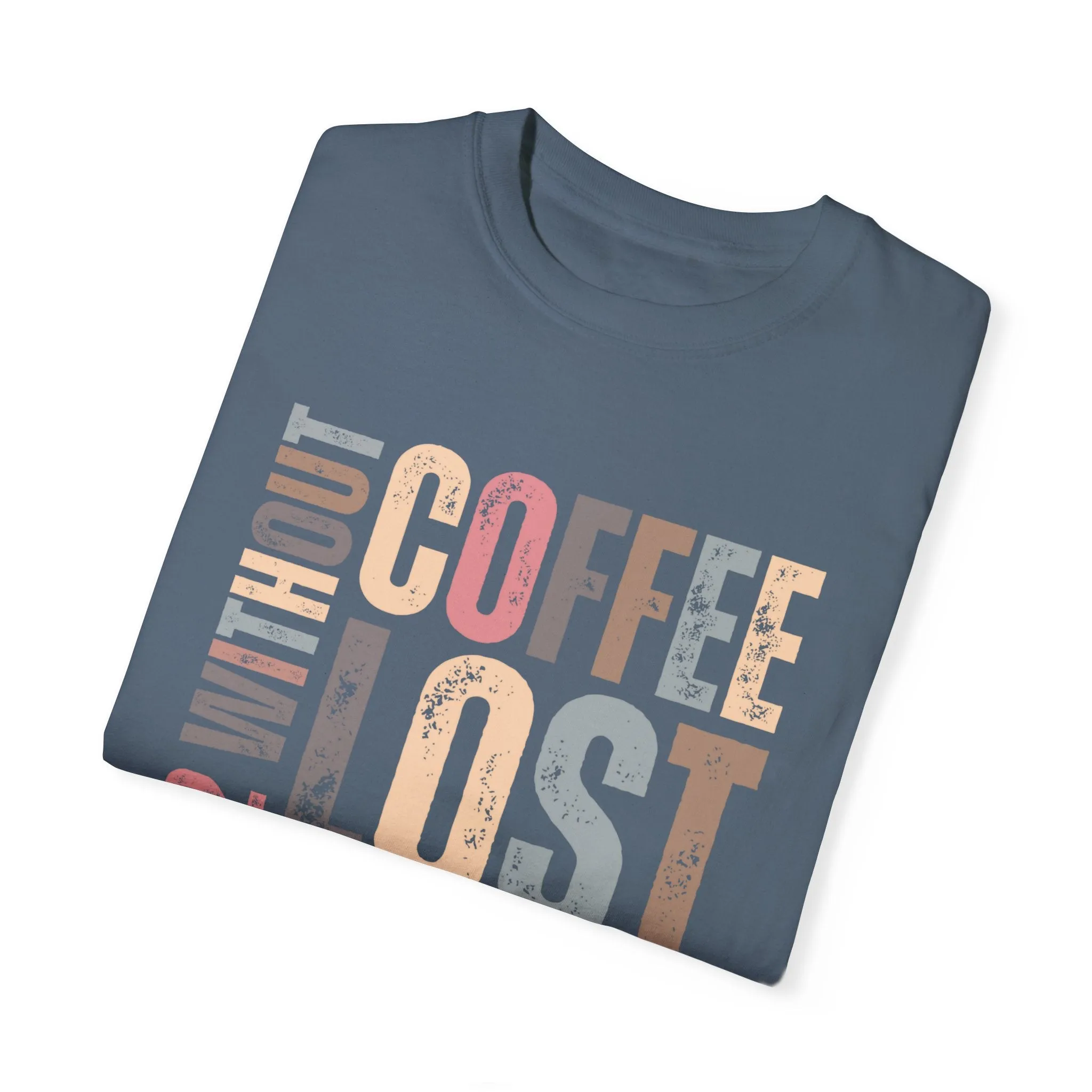 Day 12 Without Coffee Women's Comfort Colors T-Shirt