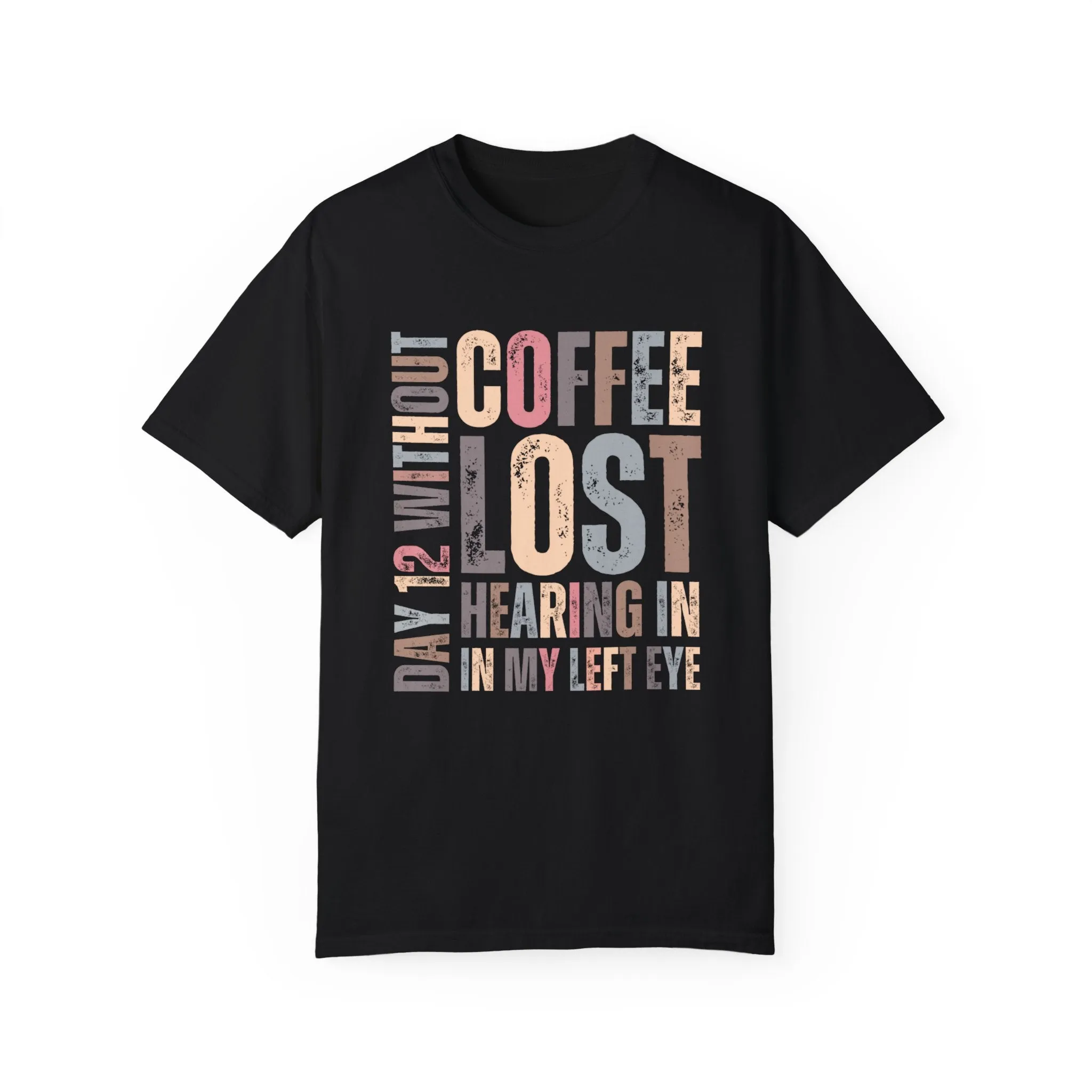Day 12 Without Coffee Women's Comfort Colors T-Shirt