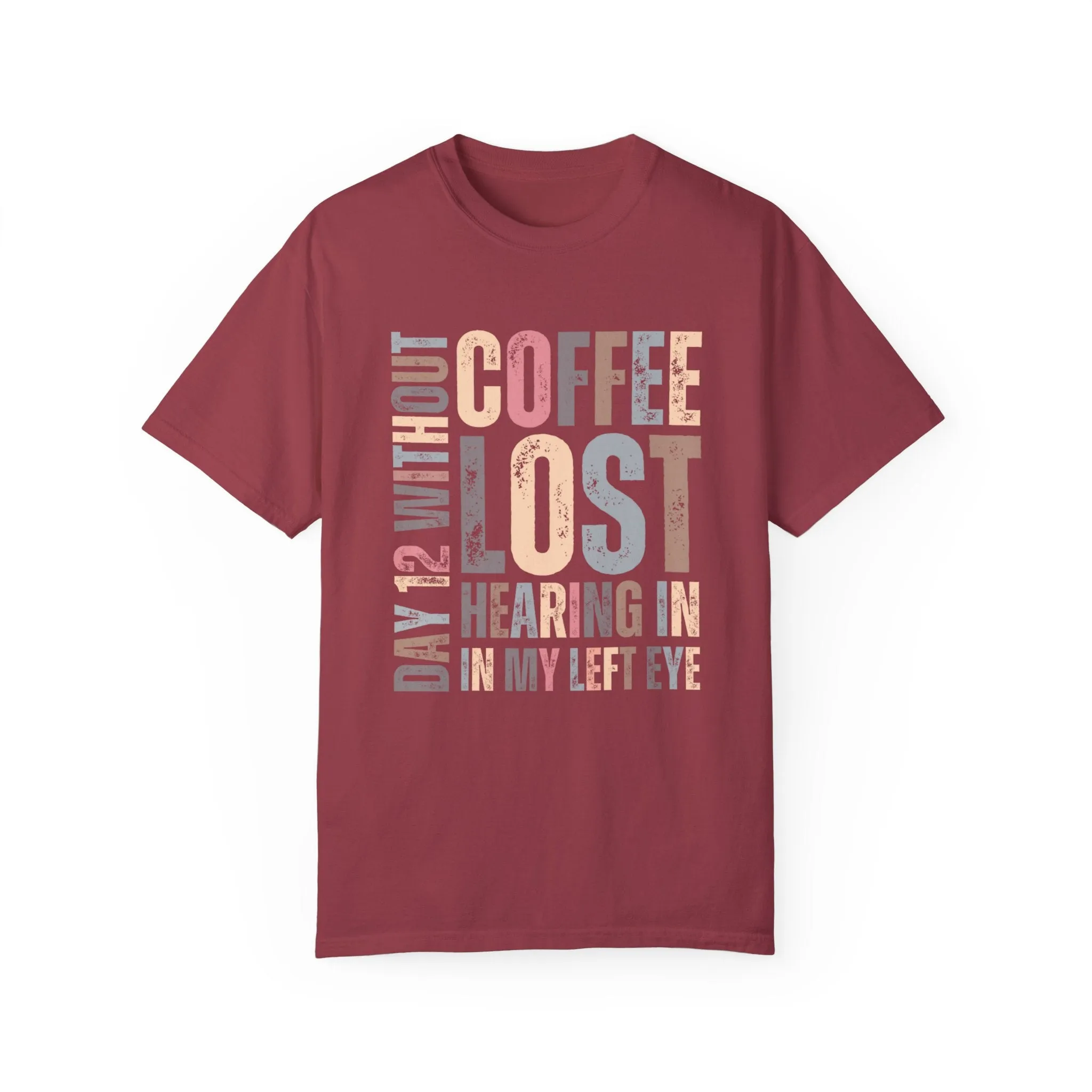 Day 12 Without Coffee Women's Comfort Colors T-Shirt