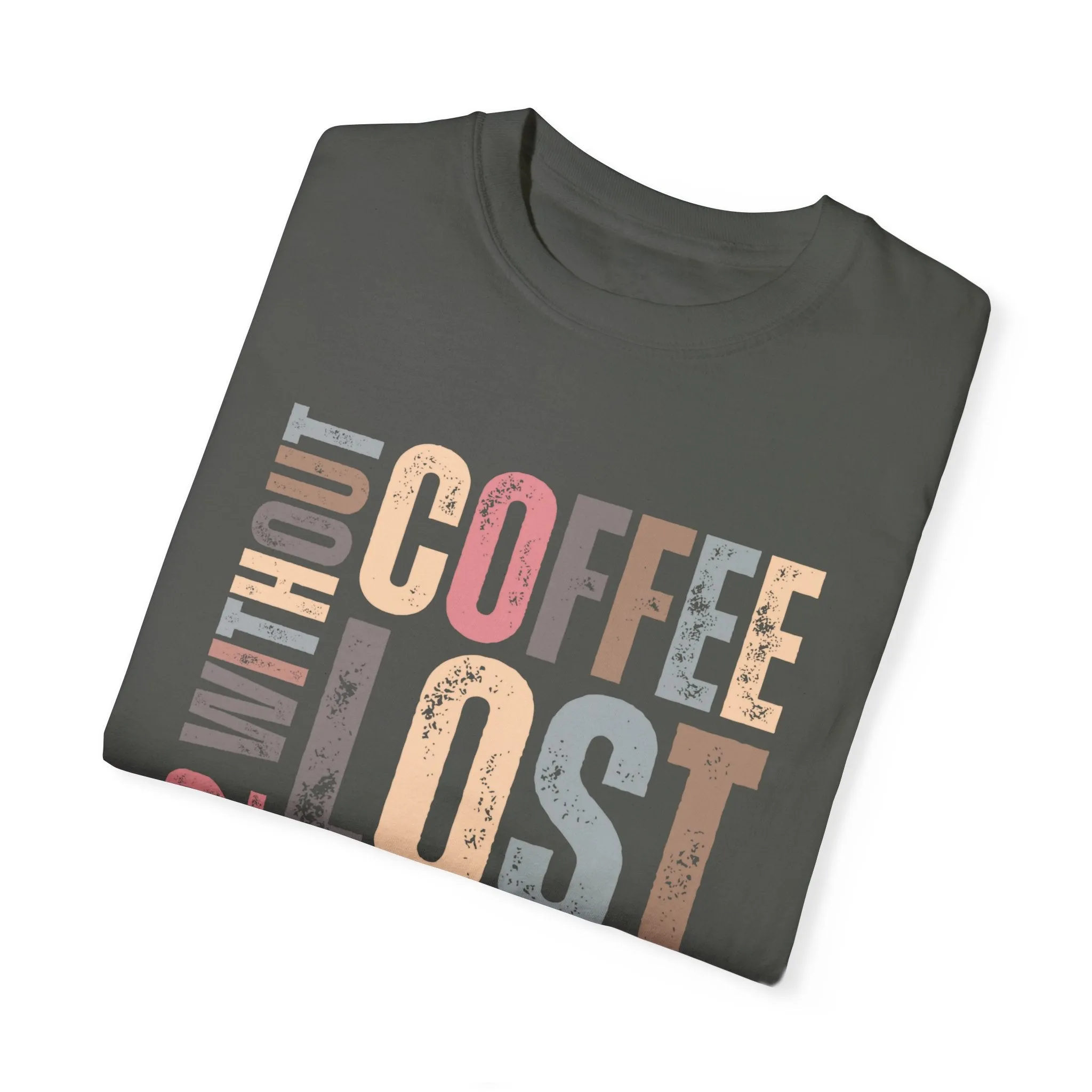 Day 12 Without Coffee Women's Comfort Colors T-Shirt