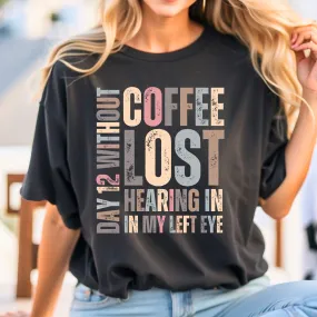Day 12 Without Coffee Women's Comfort Colors T-Shirt