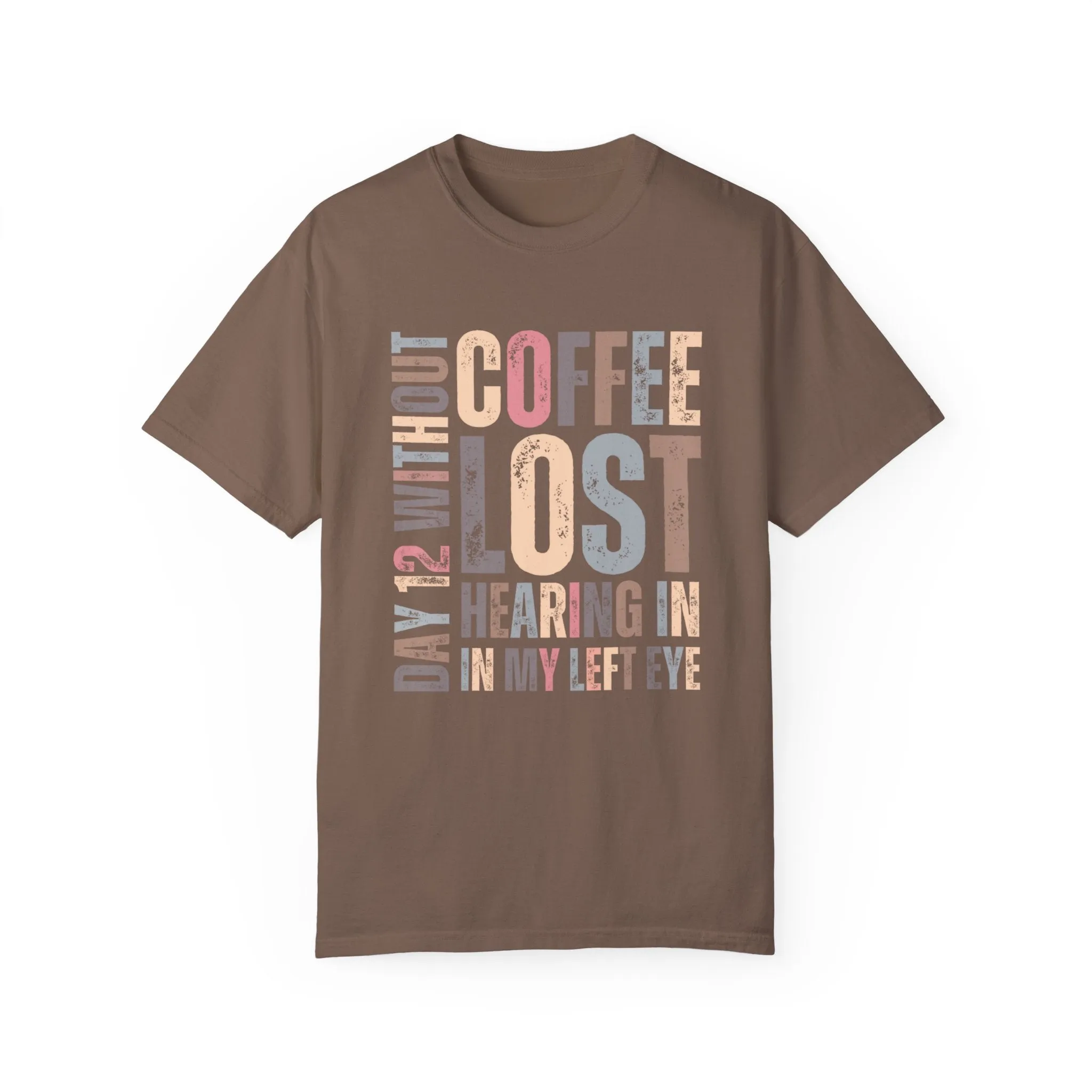 Day 12 Without Coffee Women's Comfort Colors T-Shirt